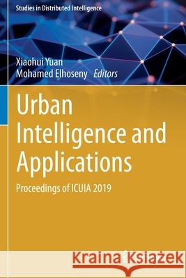 Urban Intelligence and Applications: Proceedings of Icuia 2019 Xiaohui Yuan Mohamed Elhoseny 9783030451011 Springer - książka