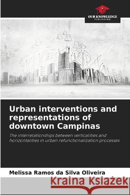 Urban interventions and representations of downtown Campinas Ramos da Silva Oliveira, Melissa 9786202416825 Our Knowledge Publishing - książka