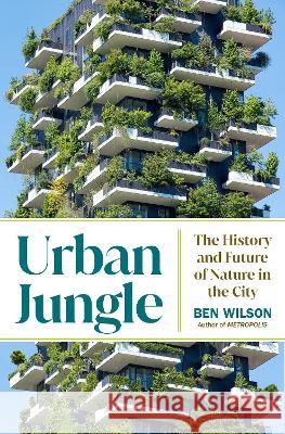 Urban Jungle: The History and Future of Nature in the City Ben Wilson 9780385548113 Doubleday Books - książka