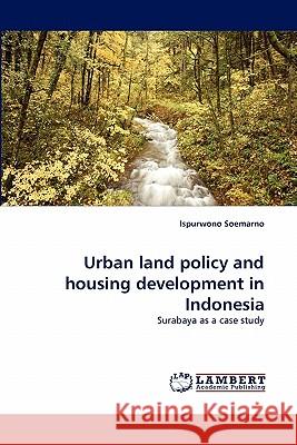 Urban Land Policy and Housing Development in Indonesia Ispurwono Soemarno 9783844304640 LAP Lambert Academic Publishing - książka