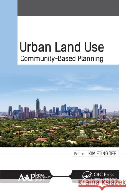 Urban Land Use: Community-Based Planning Kimberly Etingoff 9781774636893 Apple Academic Press - książka