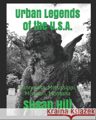Urban Legends of the U.S.A.: Minnesota, Mississippi, Missouri, Montana Hill, Susan 9798735165200 Independently Published - książka