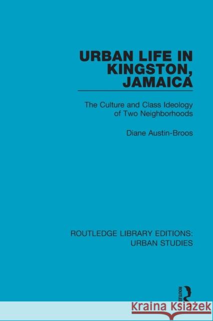 Urban Life in Kingston Jamaica: The Culture and Class Ideology of Two Neighborhoods Diane J. Austin 9781138894877 Routledge - książka