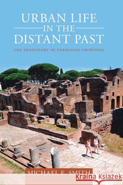 Urban Life in the Distant Past: The Prehistory of Energized Crowding Smith, Michael 9781009249041 Cambridge University Press - książka