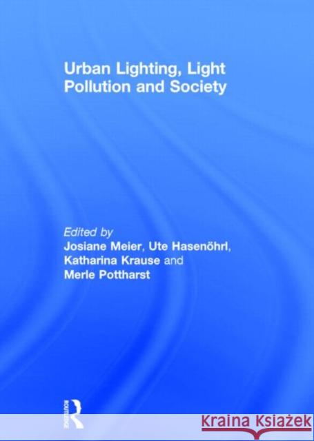 Urban Lighting, Light Pollution and Society Ute Hasenohrl Katharina Krause Josiane Meier 9781138813960 Routledge - książka