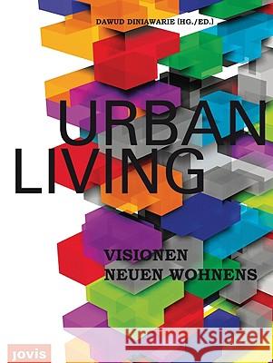 Urban Living: Visionen neuen Wohnens Eike Becker, Jürgen Ebgel, Jo Franzke, Volkwin Marg, Dirk Meyerhöfer, Peter C Schmal, Dawud Diniawarie 9783939633648 JOVIS Verlag - książka