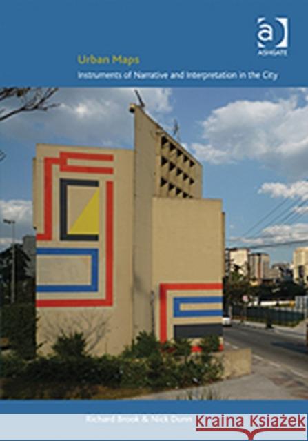 Urban Maps: Instruments of Narrative and Interpretation in the City Brook, Richard 9781409461883 Ashgate Publishing Limited - książka