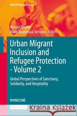 Urban Migrant Inclusion and Refugee Protection - Volume 2: Global Perspectives of Sanctuary, Solidarity, and Hospitality Harald Bauder Mary Boatemaa Setrana 9783031951503 Springer - książka