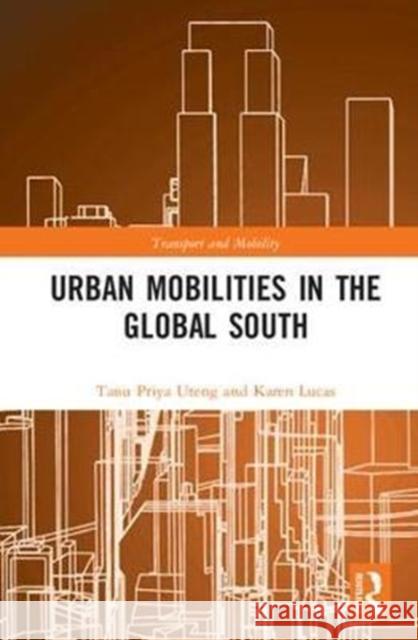 Urban Mobilities in the Global South Tanu Priya Uteng Karen Lucas 9781138291713 Routledge - książka