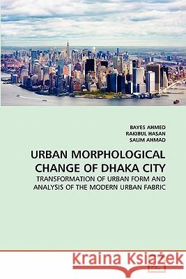 Urban Morphological Change of Dhaka City Bayes Ahmed Rakibul Hasan Salim Ahmad 9783639317572 VDM Verlag - książka