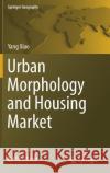 Urban Morphology and Housing Market Yang Xiao Chris Webster 9789811027611 Springer