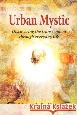 Urban Mystic: Discovering the Transcendent Through Everyday Life Ken Mellor 9781606938232 Strategic Book Publishing - książka