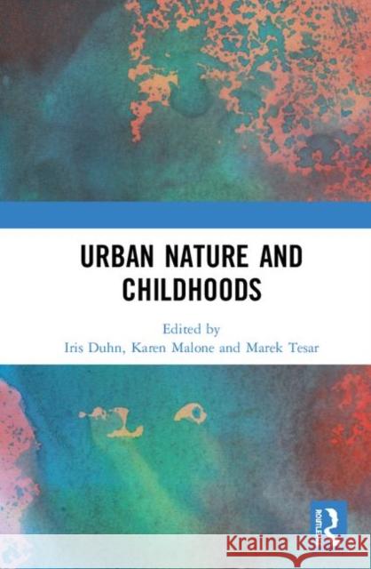 Urban Nature and Childhoods Iris Duhn Karen Malone Marek Tesar 9780367334123 Routledge - książka