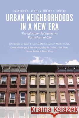 Urban Neighborhoods in a New Era: Revitalization Politics in the Postindustrial City Clarence N. Stone Robert Phillip Stoker John Betancur 9780226289014 University of Chicago Press - książka