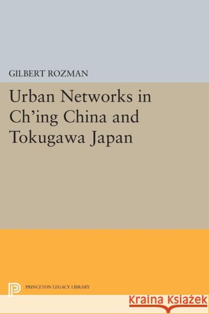 Urban Networks in Ch'ing China and Tokugawa Japan Gilbert Rozman 9780691618821 Princeton University Press - książka