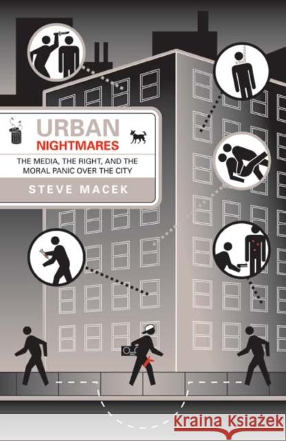 Urban Nightmares : The Media, The Right, And The Moral Panic Over The City Steve Macek 9780816643608 University of Minnesota Press - książka