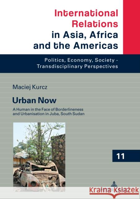 Urban Now: A Human in the Face of Borderliness and Urbanisation in Juba, South Sudan Grabowski, Marcin 9783631819883 Peter Lang AG - książka