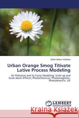 Urban Orange Smog Titivate Lative Process Modeling Khokhar Zahid Hafeez 9783659745492 LAP Lambert Academic Publishing - książka