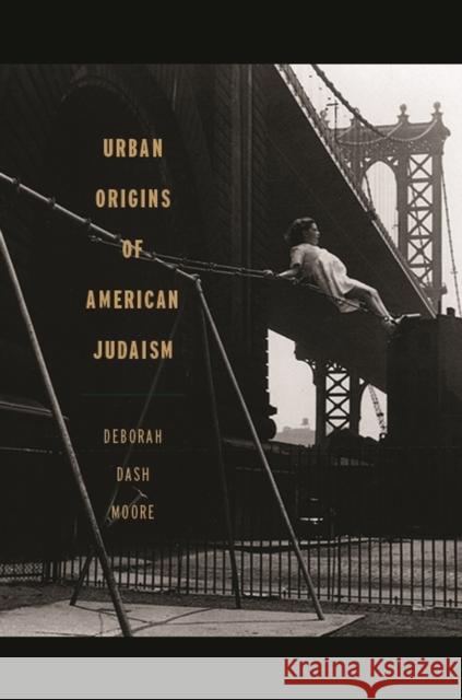 Urban Origins of American Judaism Deborah Dash Moore 9780820346823 University of Georgia Press - książka