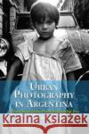 Urban Photography in Argentina: Nine Artists of the Post-Dictatorship Era Foster, David William 9780786431212 McFarland & Company