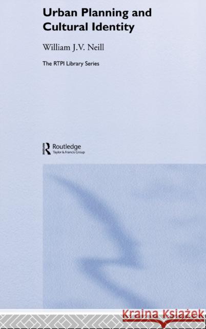 Urban Planning and Cultural Identity William J. V. Neill Neill William 9780415197472 Routledge - książka