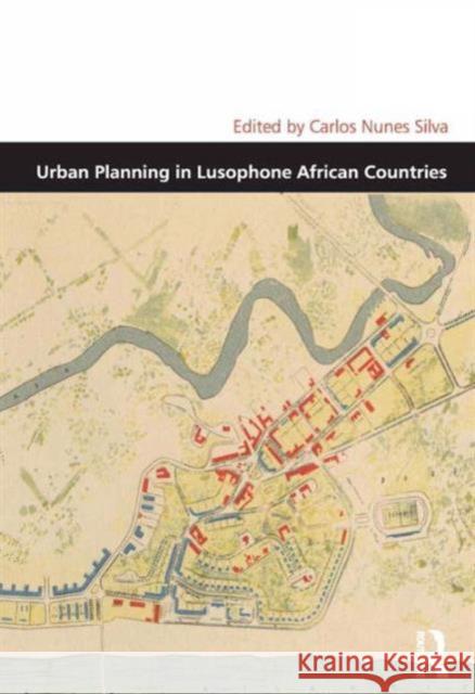 Urban Planning in Lusophone African Countries Carlos Nunes Silva Professor Matthew Carmona  9781472444875 Ashgate Publishing Limited - książka