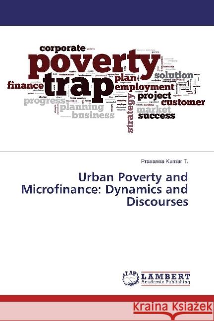 Urban Poverty and Microfinance: Dynamics and Discourses Kumar T., Prasanna 9783330038653 LAP Lambert Academic Publishing - książka