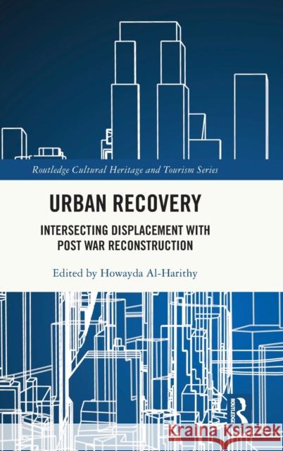 Urban Recovery: Intersecting Displacement with Post War Reconstruction Howayda Al-Harithy 9780367550424 Routledge - książka