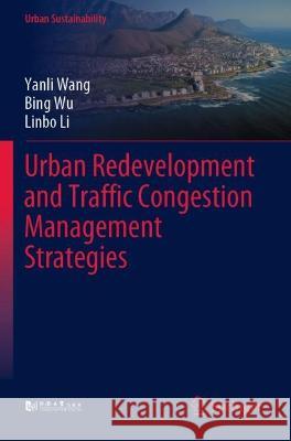 Urban Redevelopment and Traffic Congestion Management Strategies Yanli Wang, Bing Wu, Linbo Li 9789811917295 Springer Nature Singapore - książka