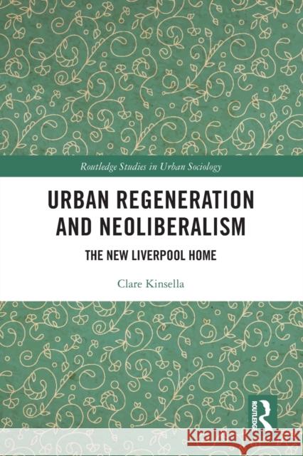 Urban Regeneration and Neoliberalism: The New Liverpool Home Clare Kinsella 9780367616540 Routledge - książka