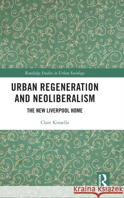 Urban Regeneration and Neoliberalism: The New Liverpool Home Clare Kinsella 9780367861759 Routledge - książka