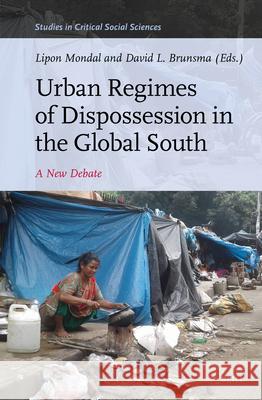 Urban Regimes of Dispossession in the Global South: A New Debate David L. Brunsma Lipon Mondal 9789004522176 Brill - książka