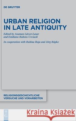 Urban Religion in Late Antiquity L Emiliano Rubens Urciuoli Rubina Raja 9783110641172 de Gruyter - książka
