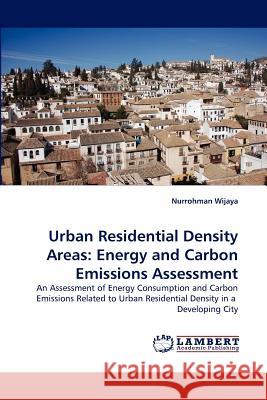 Urban Residential Density Areas: Energy and Carbon Emissions Assessment Wijaya, Nurrohman 9783838334899 LAP Lambert Academic Publishing AG & Co KG - książka