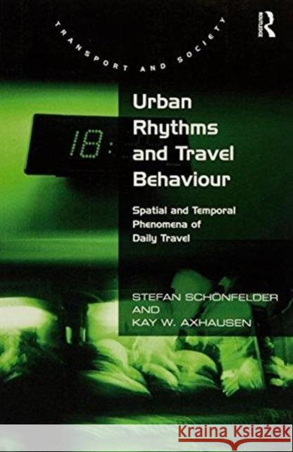 Urban Rhythms and Travel Behaviour: Spatial and Temporal Phenomena of Daily Travel Stefan Schonfelder Kay W. Axhausen 9781138274419 Routledge - książka