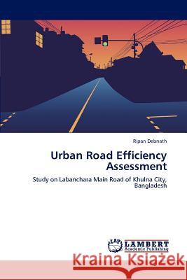 Urban Road Efficiency Assessment Ripan Debnath 9783847314431 LAP Lambert Academic Publishing - książka