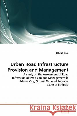 Urban Road Infrastructure Provision and Management Kokebe Yifru 9783639312324 VDM Verlag - książka