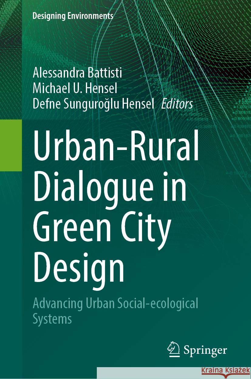 Urban-Rural Dialogue in Green City Design: Advancing Urban Social-Ecological Systems Alessandra Battisti Michael U. Hensel Defne Sunguroğl 9783031883170 Springer - książka