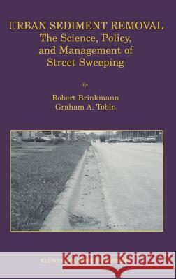 Urban Sediment Removal: The Science, Policy, and Management of Street Sweeping Brinkmann, Robert 9780792374657 Kluwer Academic Publishers - książka