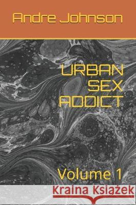 Urban Sex Addict: Volume 1 Andre Johnson 9781698087085 Independently Published - książka