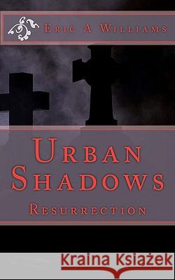 Urban Shadows: Resurrection Eric A. Williams 9781451510997 Createspace - książka