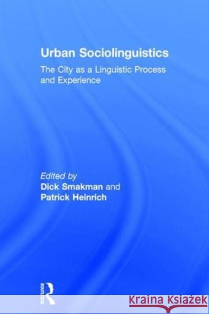 Urban Sociolinguistics: The City as a Linguistic Process and Experience Patrick Heinrich Dick Smakman 9781138200364 Routledge - książka