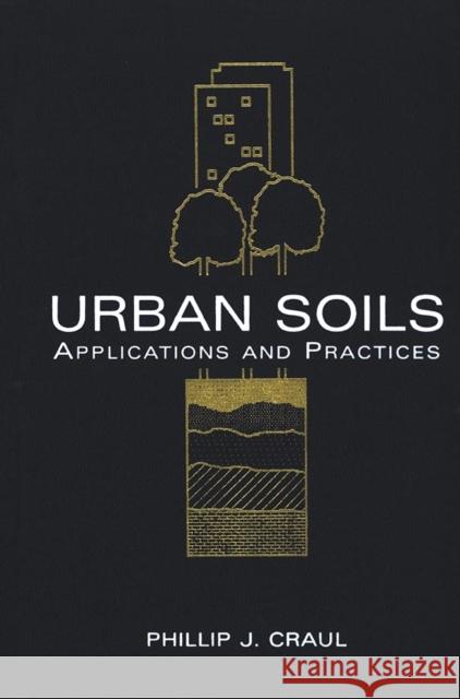 Urban Soils: Applications and Practices Craul, Phillip J. 9780471189039 John Wiley & Sons - książka