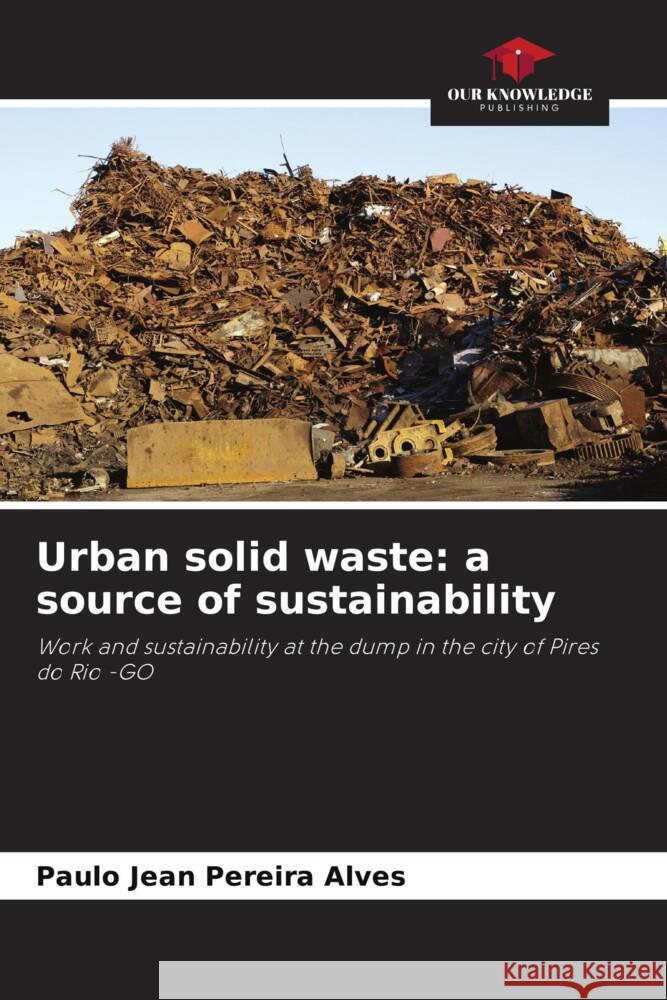 Urban solid waste: a source of sustainability Paulo Jean Pereira Alves 9786208159832 Our Knowledge Publishing - książka