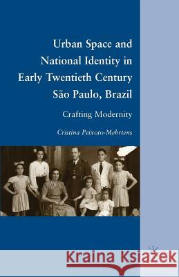 Urban Space and National Identity in Early Twentieth Century São Paulo, Brazil: Crafting Modernity Peixoto-Mehrtens, C. 9781349287550 Palgrave MacMillan - książka