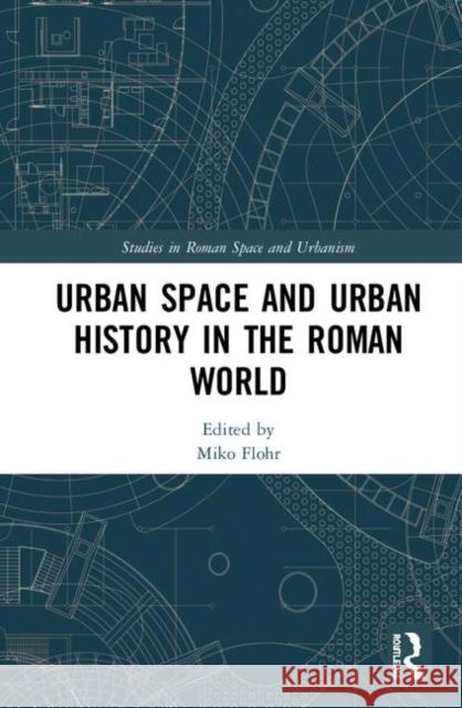 Urban Space and Urban History in the Roman World Miko Flohr 9780367406226 Routledge - książka