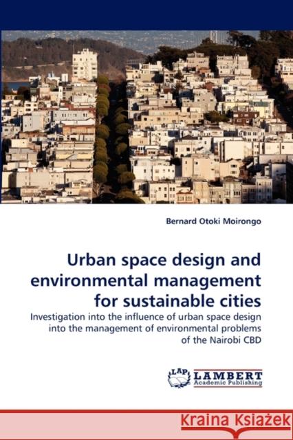 Urban space design and environmental management for sustainable cities Moirongo, Bernard Otoki 9783844319552 LAP Lambert Academic Publishing AG & Co KG - książka