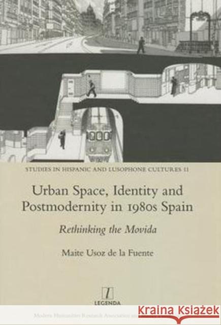 Urban Space, Identity and Postmodernity in 1980s Spain : Rethinking the Movida Marite Uso 9781909662445 Legenda - książka