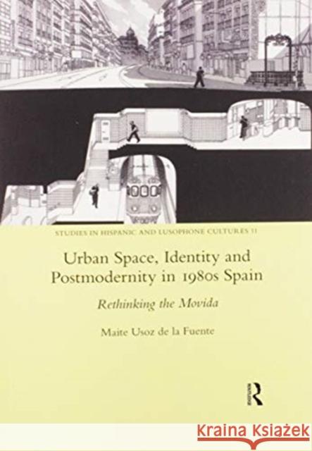 Urban Space, Identity and Postmodernity in 1980s Spain: Rethinking the Movida Marite Usoz De La Fuente 9780367601973 Routledge - książka