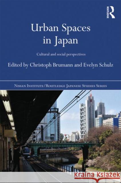 Urban Spaces in Japan : Cultural and Social Perspectives Christoph Brumann Evelyn Schulz 9780415695459 Routledge - książka